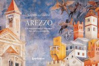Immagine copertina libro Arezzo. Un viaggio nella memoria tra miti e leggende