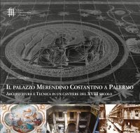 Immagine copertina libro Il palazzo Merendino Costantino a Palermo. Architettura e tecnica in un cantiere del XVIII secolo