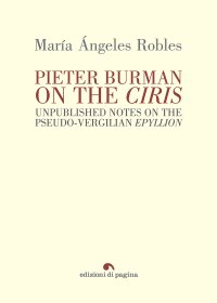 Immagine copertina libro Pieter Burman on the «Ciris». Unpublished notes on the pseudo-vergilian «Epyllion»