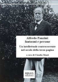 Immagine copertina libro Alfredo Panzini: fantasmi e persone. Un intellettuale controcorrente nel secolo della terza pagina. 90 articoli pubblicati su «Il Resto del Carlino» 1912-1924