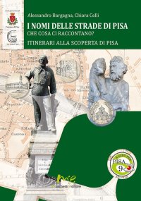 Immagine copertina libro I nomi delle strade di Pisa. Che cosa ci raccontano?