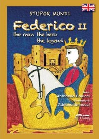 Immagine copertina libro Stupor mundi Federico II. The man, the hero, the legend. Ediz. a colori