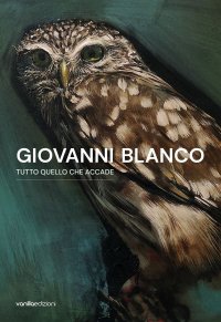 Immagine copertina libro Giovanni Blanco. Tutto quello che accade. Catalogo della mostra (Ragusa, 3 settembre-17 settembre 2023). Ediz. italiana e inglese