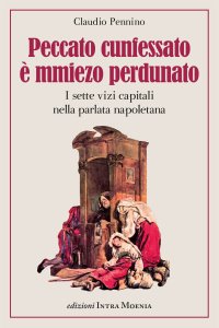 Immagine copertina libro Peccato cunfessato è mmiezo perdunato. I sette vizi capitali nella parlata napoletana
