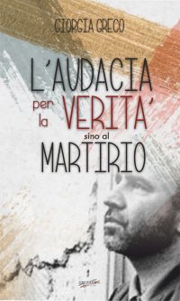 Immagine copertina libro L'audacia per la verità sino al martirio