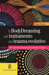 Immagine copertina libro Il BodyDreaming nel trattamento del trauma evolutivo. Per una psicoterapia che includa il corpo