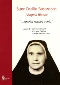 Immagine copertina libro Suor Cecilia Basarocco. L'Angelo Bianco. «Sparàti macari a mia»