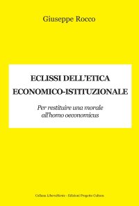 Immagine copertina libro Eclissi dell'etica economico-istituzionale. Per restituire una morale all'homo oeconimicus