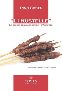 Immagine copertina libro Li rustelle. Storia degli arrosticini d'Abruzzo