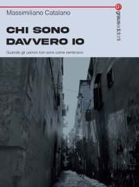 Immagine copertina libro Chi sono davvero io. Quando gli uomini non sono come sembrano