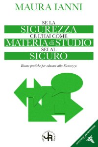 Immagine copertina libro Se la sicurezza ce l'hai come materia di studio sei al sicuro. Buone pratiche per educare alla sicurezza