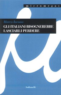 Immagine copertina libro Gli italiani bisognerebbe lasciarli perdere