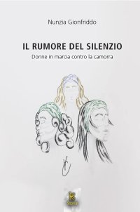 Immagine copertina libro Il rumore del silenzio. Donne in marcia contro la camorra