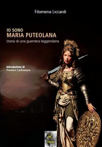 Immagine copertina libro Io sono Maria puteolana. Storia di una guerriera leggendaria