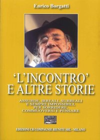 Immagine copertina libro «L'incontro» e altre storie. Assurde, irreali, surreali e sempre impossibili per sorridere, commuoversi e pensare