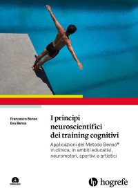 Immagine copertina libro I principi neuroscientifici dei training cognitivi. Applicazioni del Metodo Benso® in clinica, in ambiti educativi, neuromotori, sportivi e artistici. Con espansione online