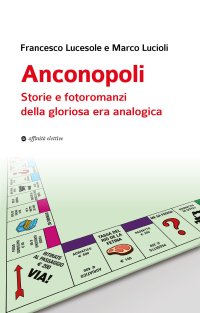 Immagine copertina libro Anconopoli. Storie e fotoromanzi della gloriosa era analogica