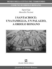 Immagine copertina libro I Santacroce: una famiglia, un palazzo, a Oriolo Romano