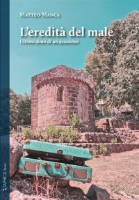 Immagine copertina libro L'eredità del male. Ultimo dono di un assassino