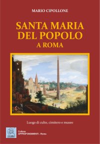 Immagine copertina libro Santa Maria del Popolo a Roma. Luogo di culto, cimitero e museo