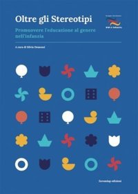 Immagine copertina libro Oltre gli stereotipi. Promuovere l'educazione al genere nell'infanzia