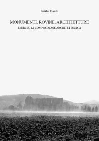 Immagine copertina libro Monumenti, rovine, architetture. Esercizi di composizione architettonica