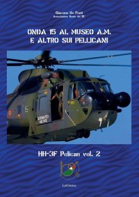 Immagine copertina libro Onda 15 al Museo A.M. e altro sui pellicani. HH-3F Pelican. Vol. 2