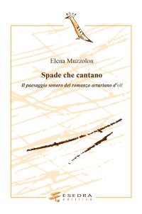 Immagine copertina libro Spade che cantano. Il paesaggio sonoro nel romanzo arturiano d'oil