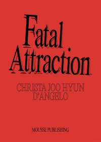 Immagine copertina libro Christa Joo Hyun D'Angelo. Fatal attraction. Ediz. a colori