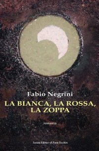 Immagine copertina libro La bianca, la rossa, la zoppa