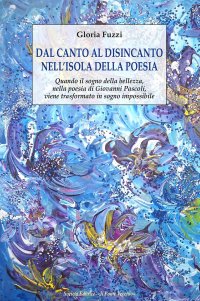 Immagine copertina libro Dal canto al disincanto nell'isola della poesia. Quando il sogno della bellezza, nella poesia di Giovanni Pascoli, viene trasformato in sogno impossibile