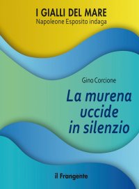 Immagine copertina libro La murena uccide in silenzio. Napoleone Esposito indaga