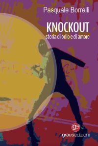 Immagine copertina libro Knockout. Storia di odio e di amore