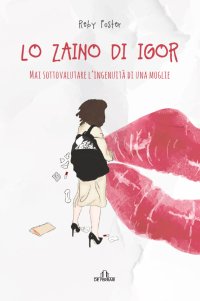 Immagine copertina libro Lo zaino di Igor. Mai sottovalutare l'ingenuità di una moglie