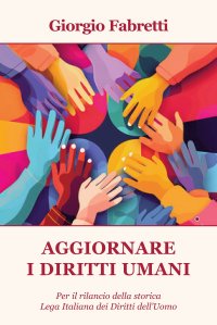Immagine copertina libro Aggiornare i diritti umani. Per il rilancio della storica Lega Italiana dei Diritti dell'Uomo