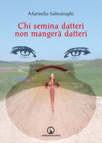 Immagine copertina libro Chi semina datteri non mangerà datteri