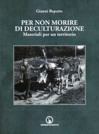 Immagine copertina libro Per non morire di deculturazione. Materiali per un territorio
