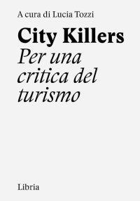 Immagine copertina libro City killers. Per una critica del turismo. Ediz. a spirale