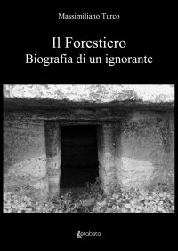 Immagine copertina libro Il forestiero. Biografia di un ignorante