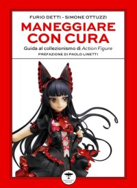 Immagine copertina libro Maneggiare con cura. Guida al collezionismo di Action Figure