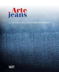 Immagine copertina libro Arte Jeans. Il filo blu dell'arte contemporanea. Catalogo della mostra (Genova, 5 ottobre-5 novembre 2023). Ediz. a colori