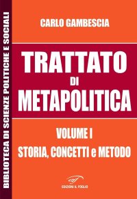 Immagine copertina libro Trattato di metapolitica. Vol. 1: Storia, concetti, e metodo