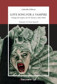 Immagine copertina libro Love song for a vampire. Etologia del vampiro, da F.W. Murnau a Taika Waititi. Nuova ediz.