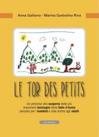 Immagine copertina libro Le tor des petits. Un percorso alla scoperta delle più importanti montagne della Valle d'Aosta pensato per i bambini e utile anche agli adulti. Ediz. illustrata