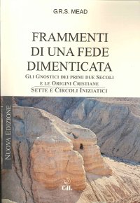 Immagine copertina libro Frammenti di una fede dimenticata. Gnostici, sette, circoli iniziatici dei primi due secoli delle origini cristiane