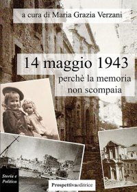 Immagine copertina libro 14 maggio 1943, perchè la memoria non scompaia