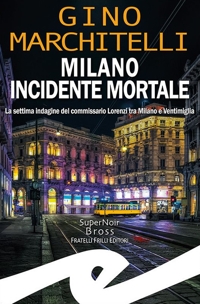 Immagine copertina libro Milano incidente mortale. La settima indagine del commissario Lorenzi tra Milano e Ventimiglia