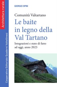 Immagine copertina libro Le baite in legno della Val Tartano. Comunità Valtartano. Integrazioni e stato di fatto ad oggi, anno 2023. Nuova ediz.