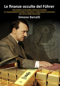 Immagine copertina libro Le finanze occulte del Führer. Dal trattato di Versailles all’ascesa di Hitler. Le responsabilità di politici, banchieri e imprenditori americani nel riarmo della Germania