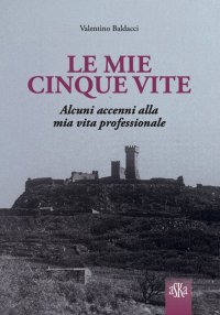 Immagine copertina libro Le mie cinque vite. Alcuni accenni alla mia vita professionale